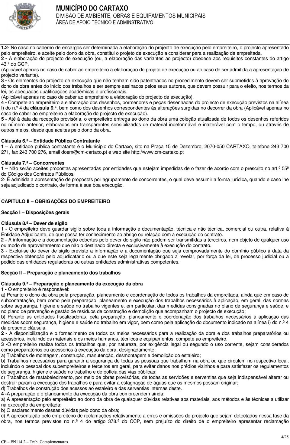 (Aplicável apenas no caso de caber ao empreiteiro a elaboração do projeto de execução ou ao caso de ser admitida a apresentação de projecto variante).