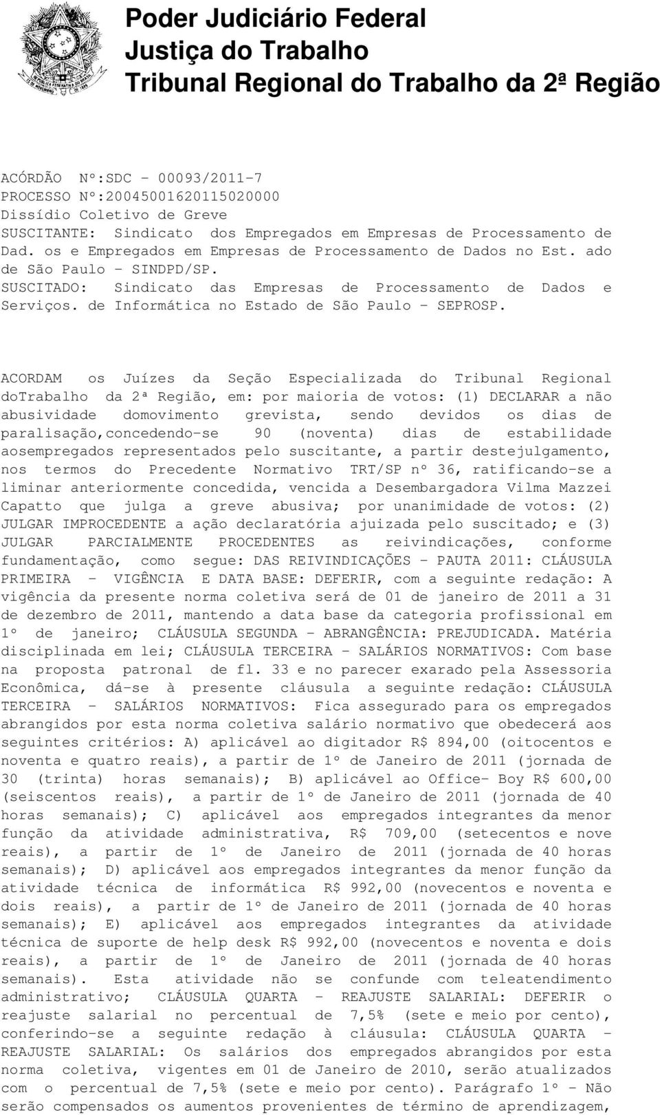 SUSCITADO: Sindicato das Empresas de Processamento de Dados e Serviços. de Informática no Estado de São Paulo - SEPROSP.