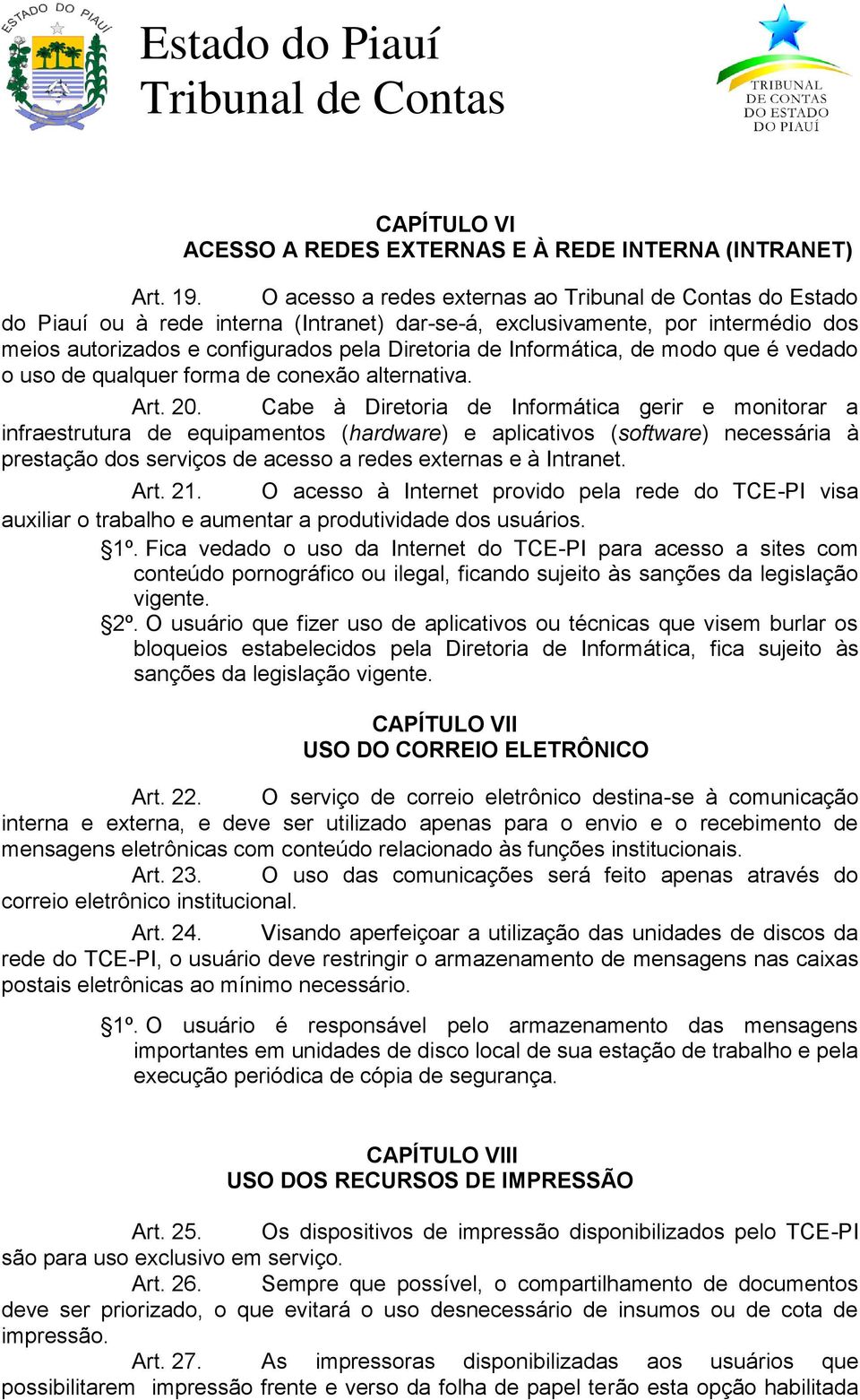 vedado o uso de qualquer forma de conexão alternativa. Art. 20.