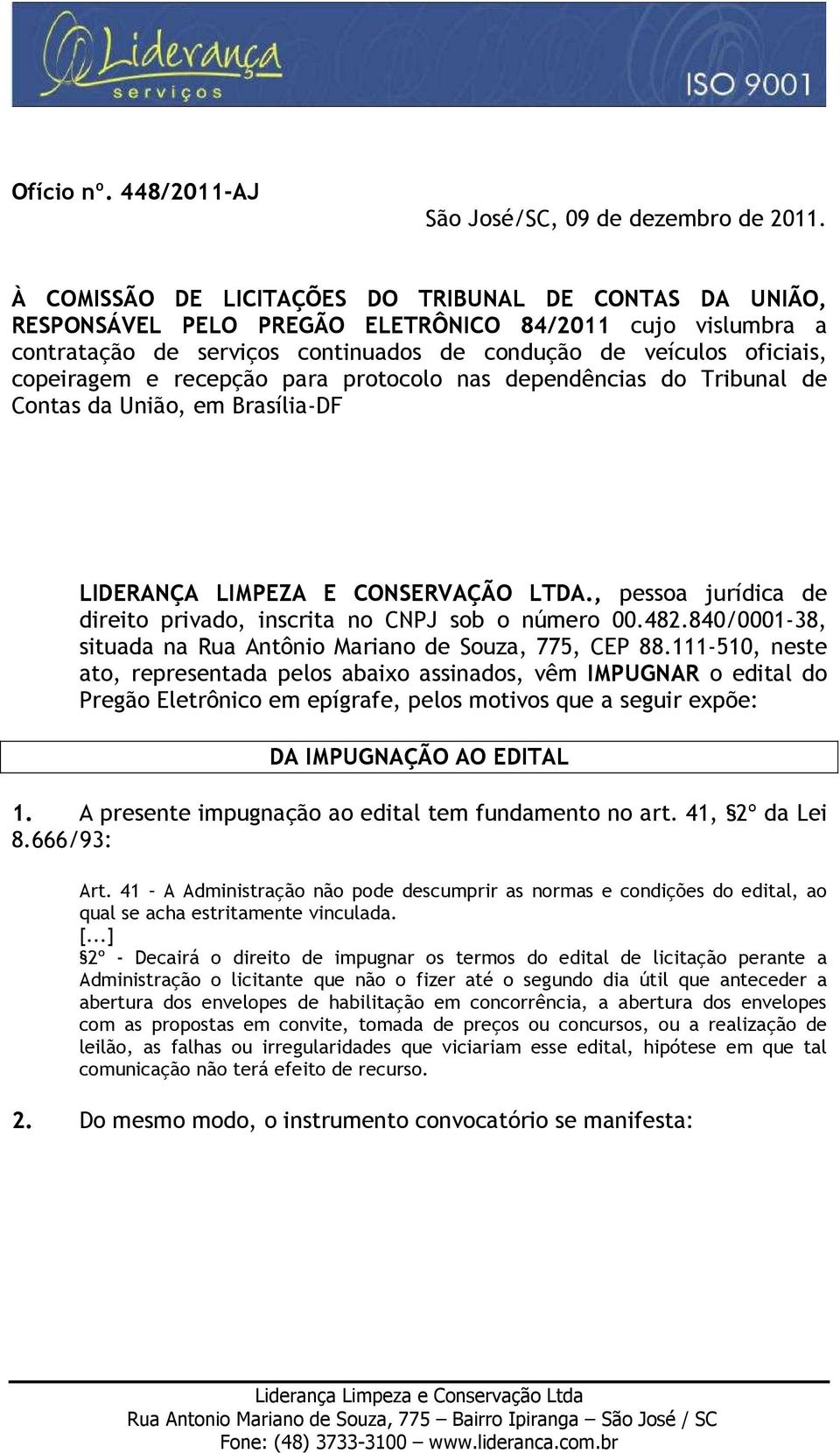 recepção para protocolo nas dependências do Tribunal de Contas da União, em Brasília-DF LIDERANÇA LIMPEZA E CONSERVAÇÃO LTDA., pessoa jurídica de direito privado, inscrita no CNPJ sob o número 00.482.