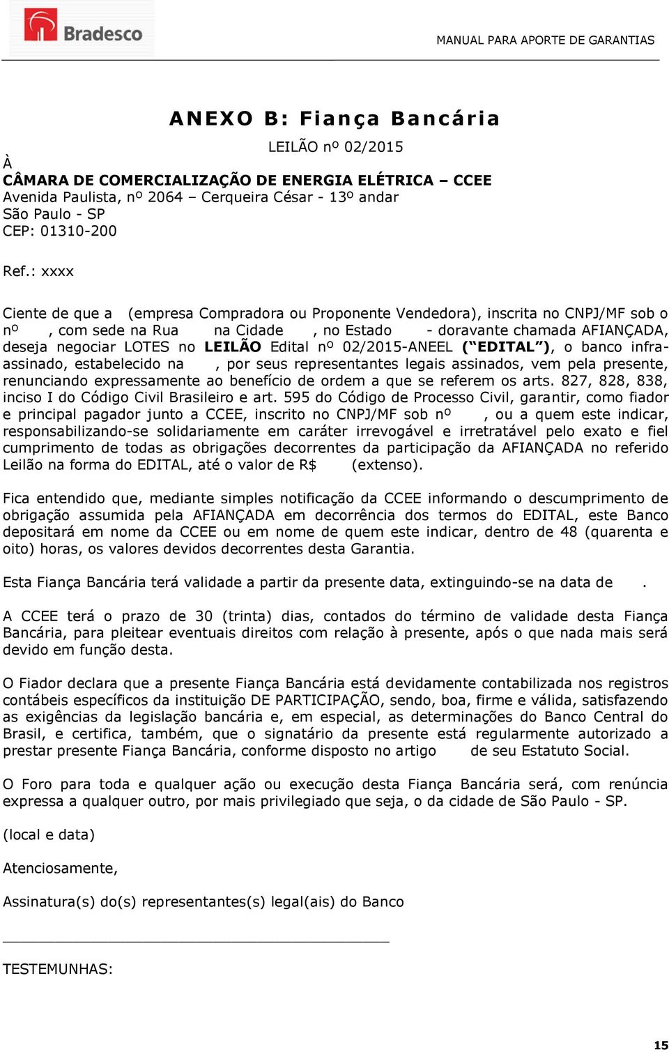 Edital nº 02/2015-ANEEL ( EDITAL ), o banco infraassinado, estabelecido na, por seus representantes legais assinados, vem pela presente, renunciando expressamente ao benefício de ordem a que se