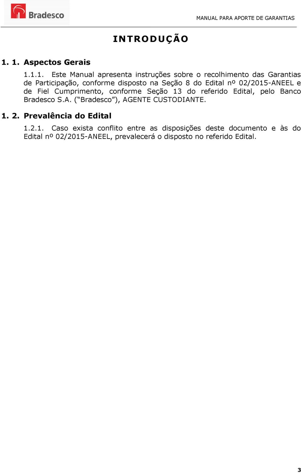 conforme disposto na Seção 8 do Edital nº 02/2015-ANEEL e de Fiel Cumprimento, conforme Seção 13 do referido Edital,