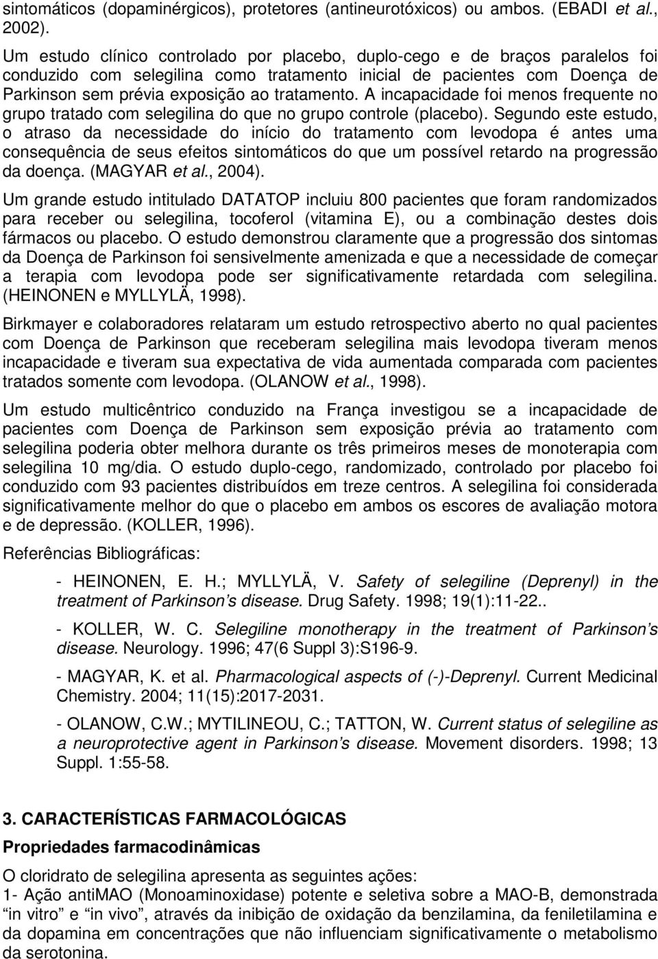 A incapacidade foi menos frequente no grupo tratado com selegilina do que no grupo controle (placebo).