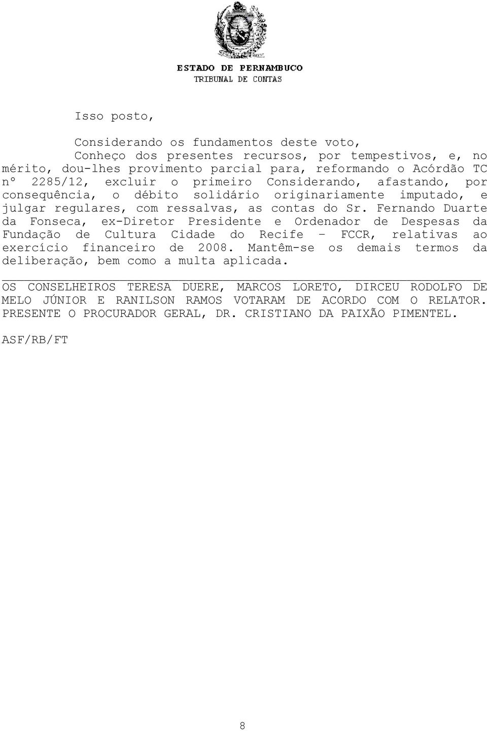 Fernando Duarte da Fonseca, ex-diretor Presidente e Ordenador de Despesas da Fundação de Cultura Cidade do Recife FCCR, relativas ao exercício financeiro de 2008.