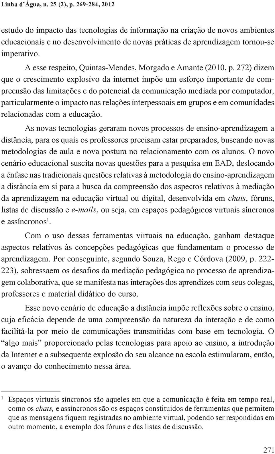 A esse respeito, Quintas-Mendes, Morgado e Amante (2010, p.