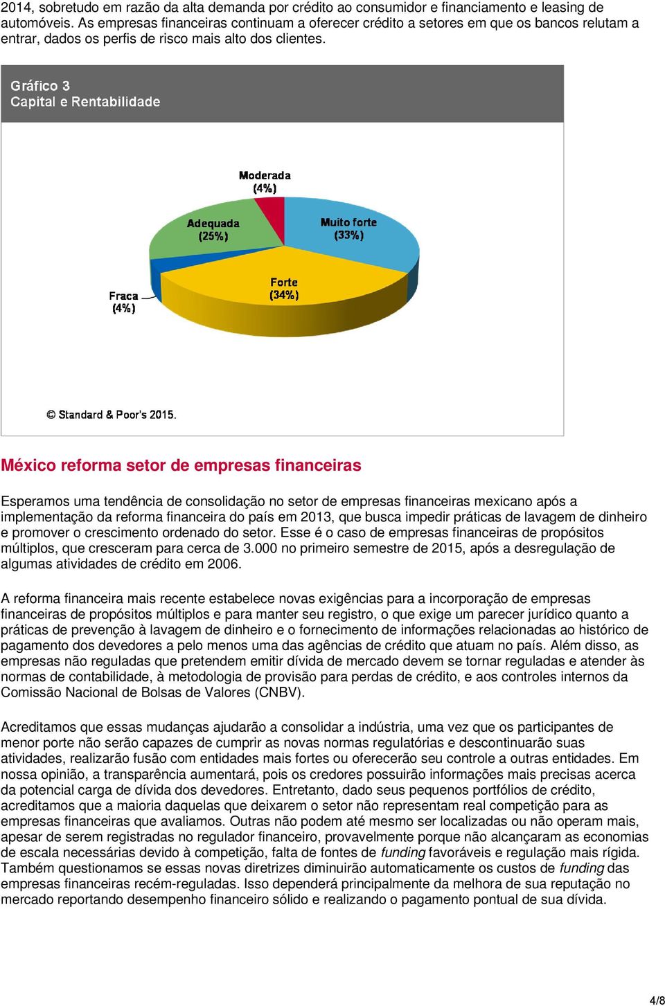 México reforma setor de empresas financeiras Esperamos uma tendência de consolidação no setor de empresas financeiras mexicano após a implementação da reforma financeira do país em 2013, que busca