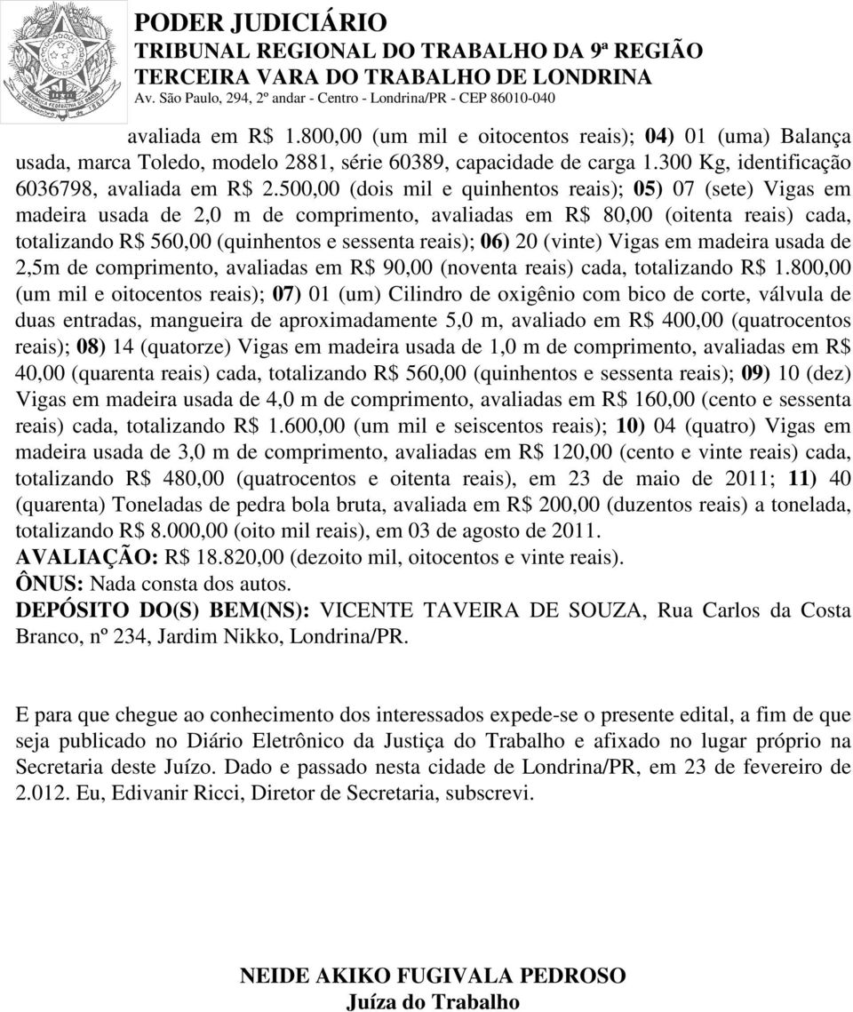 06) 20 (vinte) Vigas em madeira usada de 2,5m de comprimento, avaliadas em R$ 90,00 (noventa reais) cada, totalizando R$ 1.