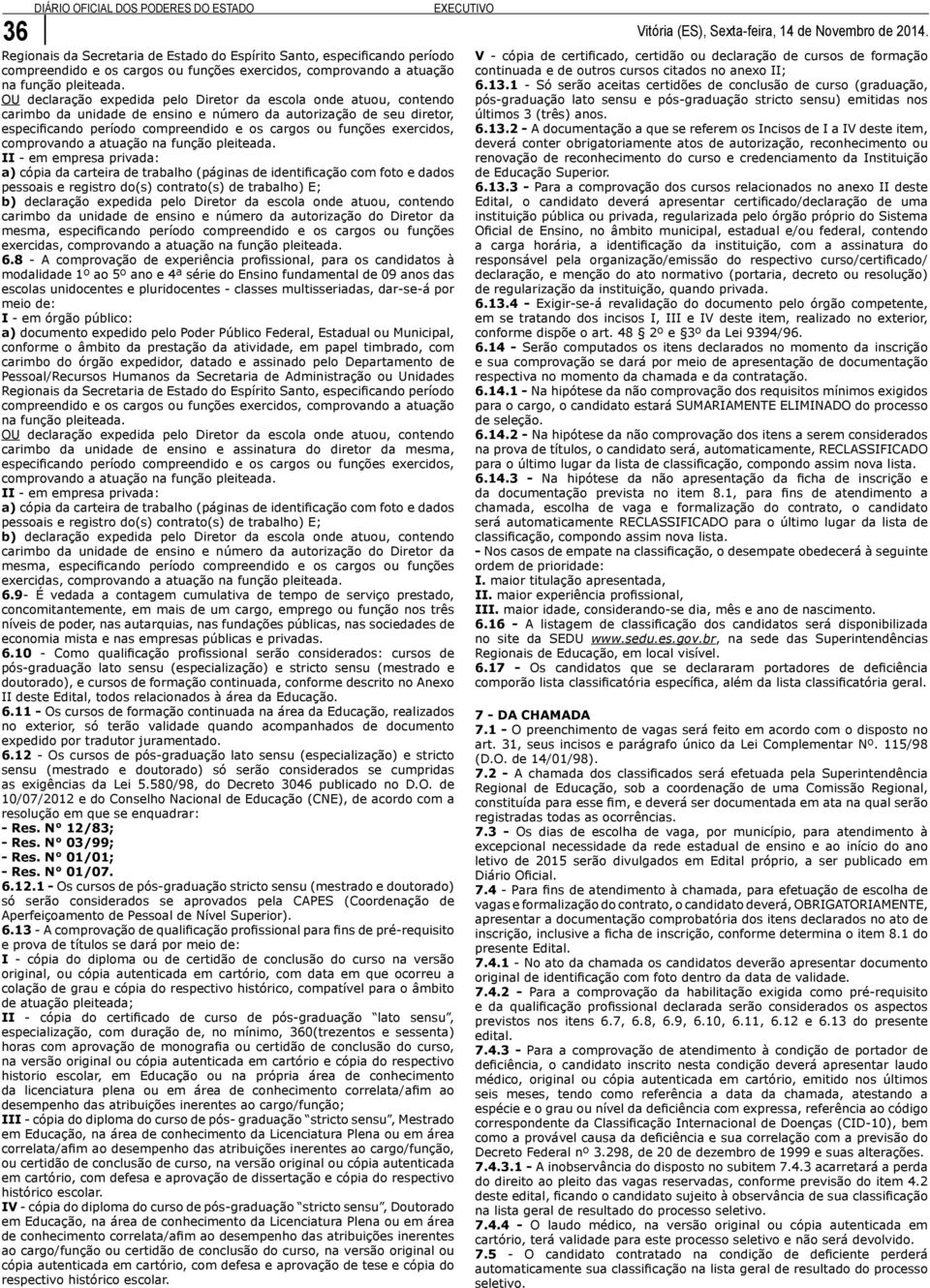 OU declaração expedida pelo Diretor da escola onde atuou, contendo carimbo da unidade de ensino e número da autorização de seu diretor, especificando período compreendido e os cargos ou funções