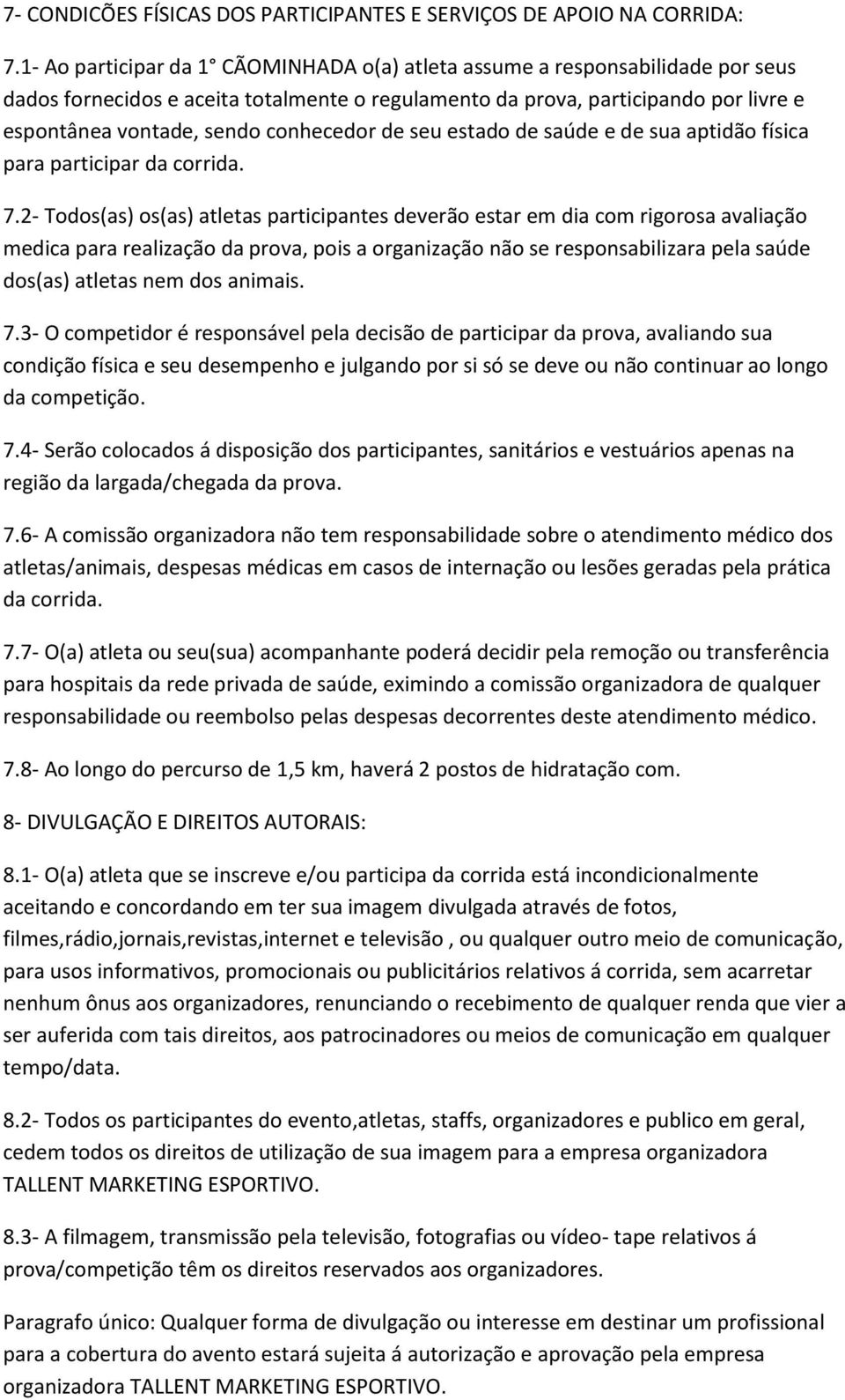 conhecedor de seu estado de saúde e de sua aptidão física para participar da corrida. 7.