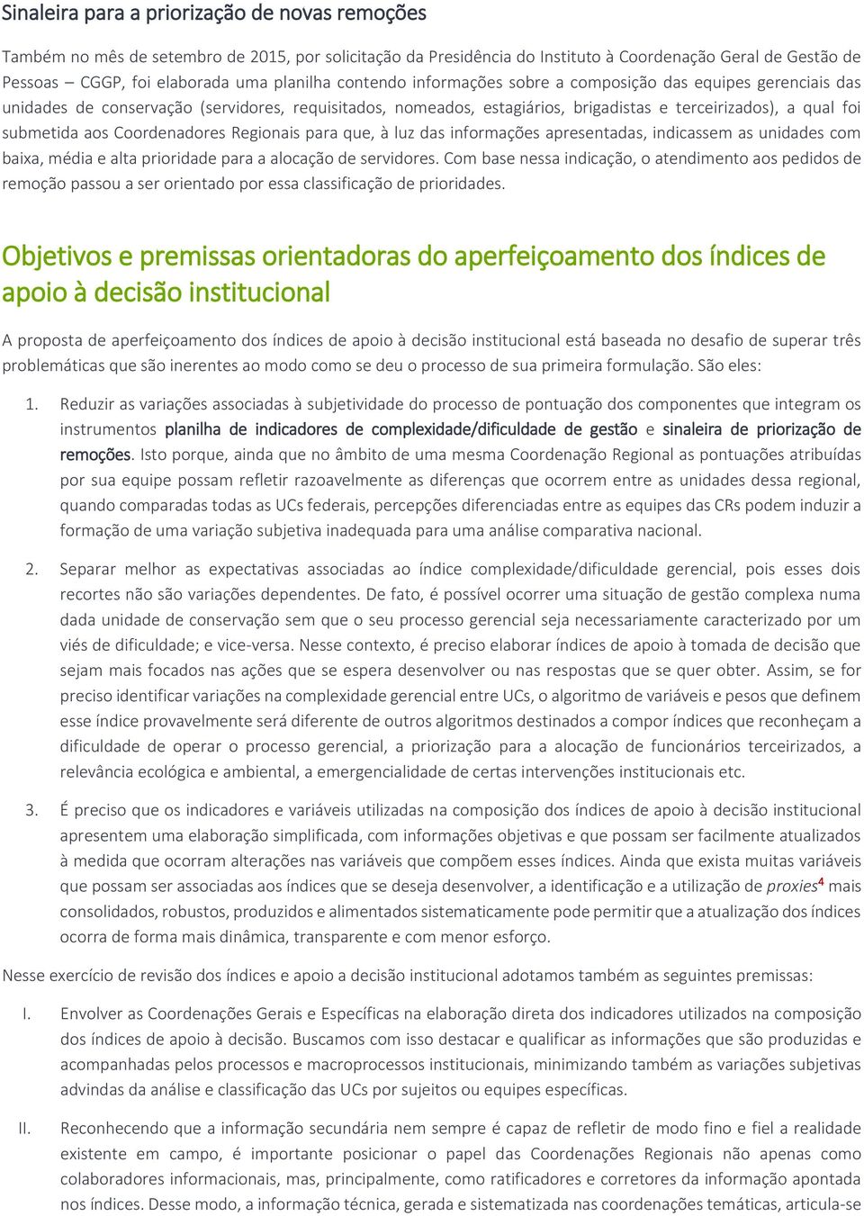 Coordenadores Regionais para que, à luz das informações apresentadas, indicassem as unidades com baixa, média e alta prioridade para a alocação de servidores.