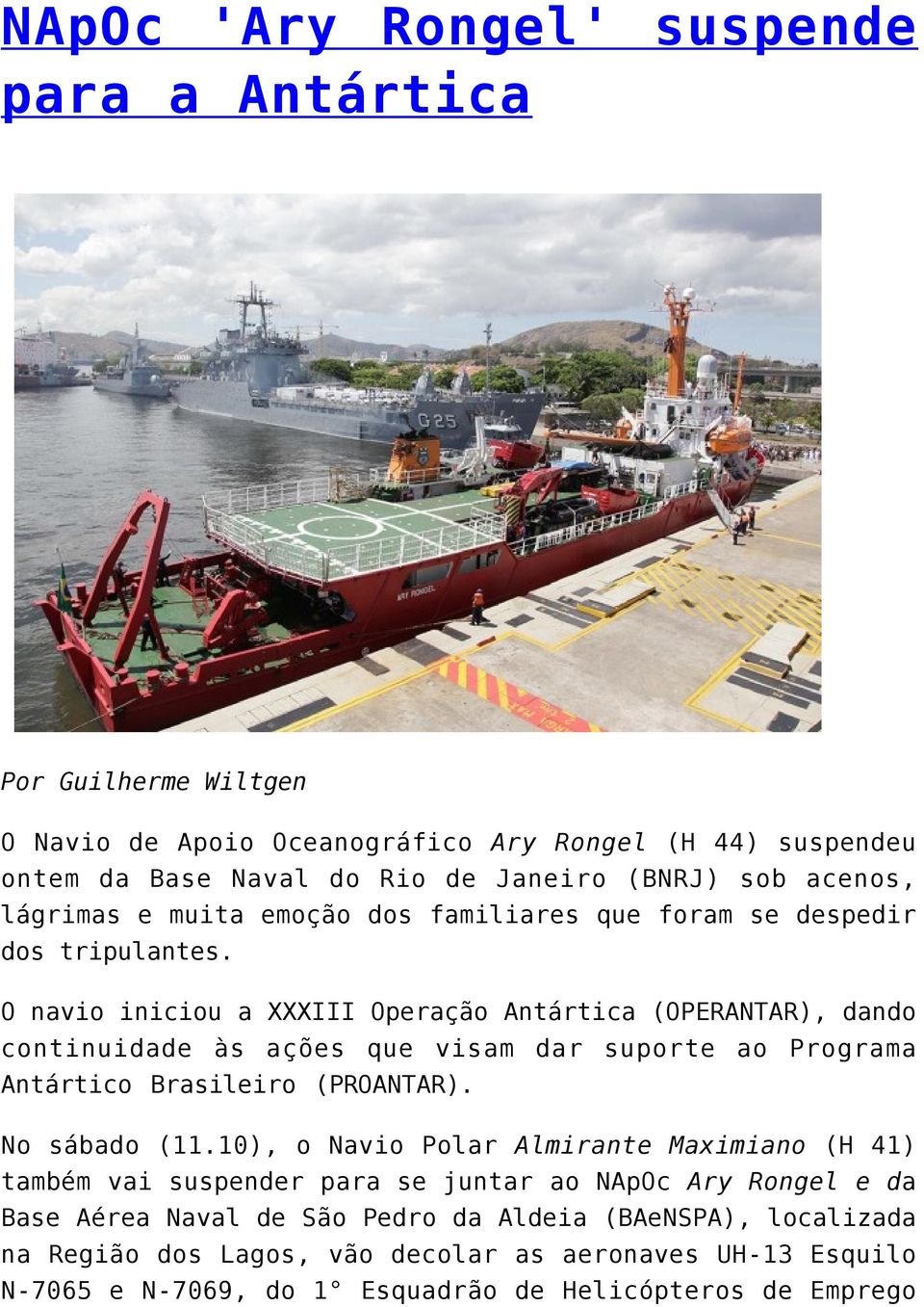 O navio iniciou a XXXIII Operação Antártica (OPERANTAR), dando continuidade às ações que visam dar suporte ao Programa Antártico Brasileiro (PROANTAR). No sábado (11.