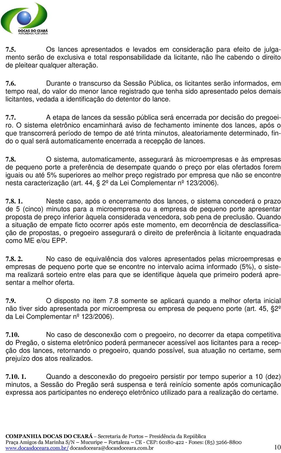 detentor do lance. 7.7. A etapa de lances da sessão pública será encerrada por decisão do pregoeiro.