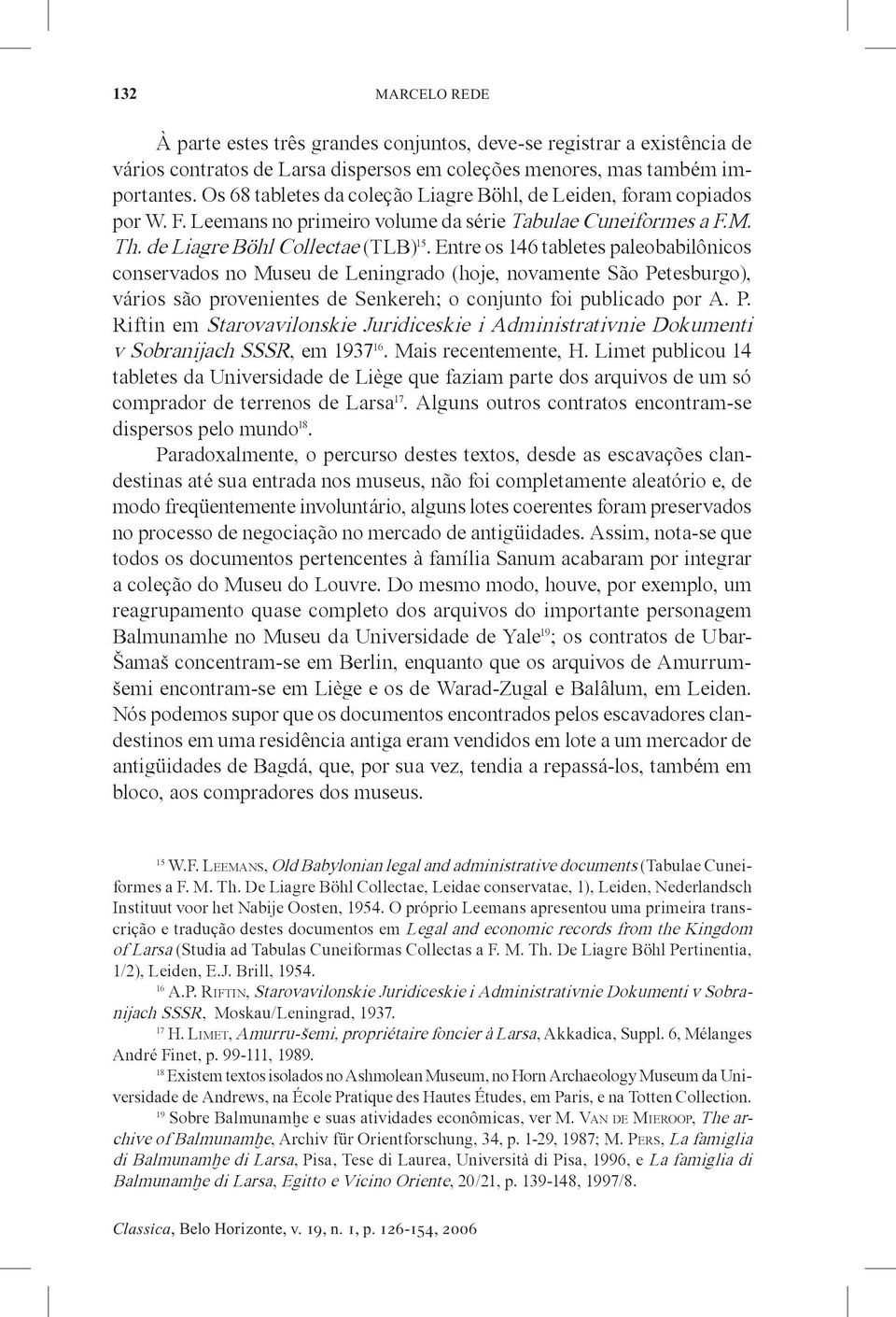 Entre os 146 tabletes paleobabilônicos conservados no Museu de Leningrado (hoje, novamente Säo Petesburgo), vários säo provenientes de Senkereh; o conjunto foi publicado por A. P. Riftin em Starovavilonskie Juridiceskie i Administrativnie Dokumenti v Sobranijach SSSR, em 1937 16.