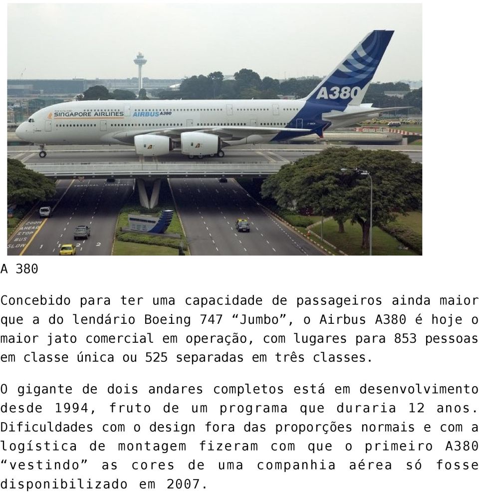 O gigante de dois andares completos está em desenvolvimento desde 1994, fruto de um programa que duraria 12 anos.