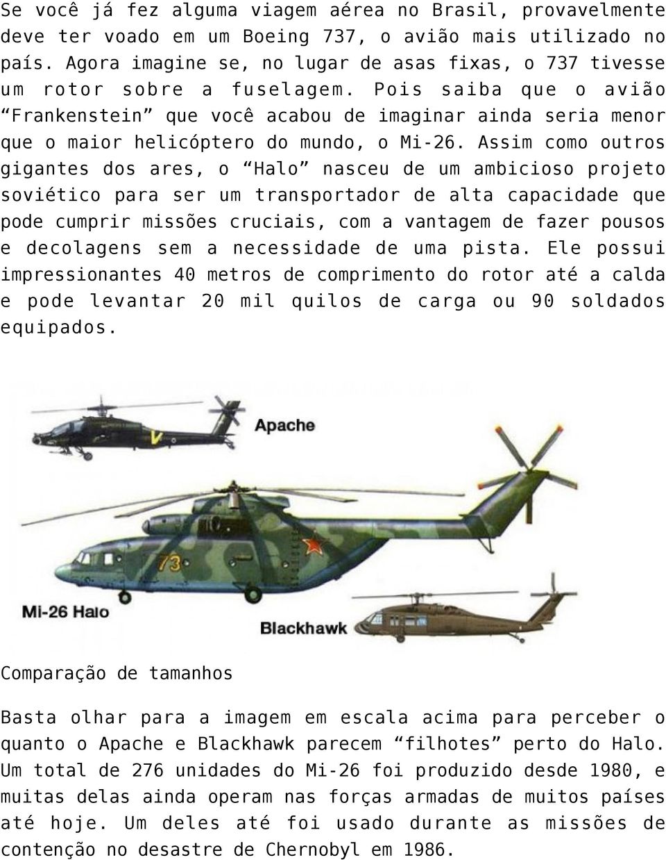 Pois saiba que o avião Frankenstein que você acabou de imaginar ainda seria menor que o maior helicóptero do mundo, o Mi-26.