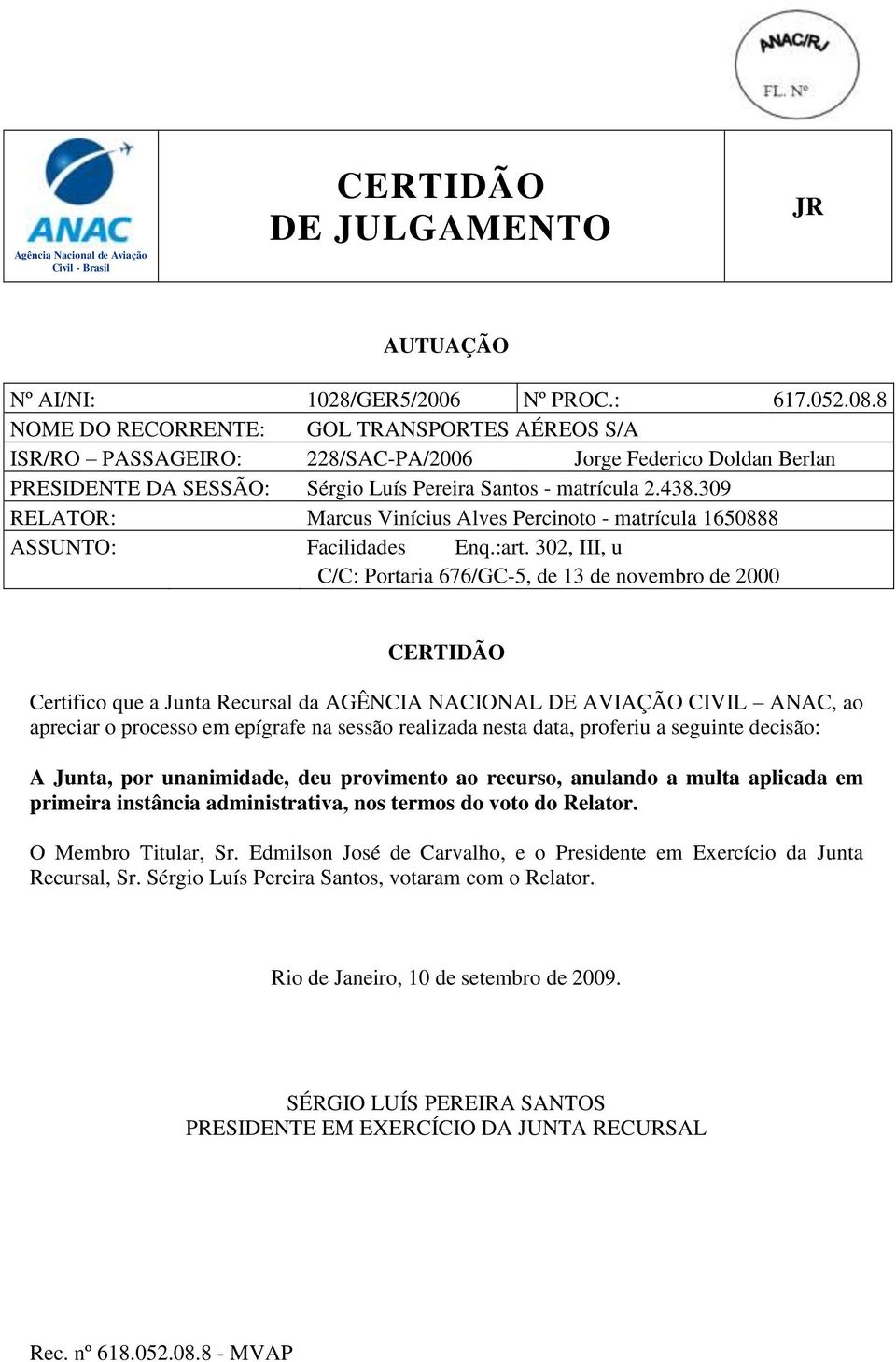 309 RELATOR: Marcus Vinícius Alves Percinoto - matrícula 1650888 ASSUNTO: Facilidades Enq.:art.