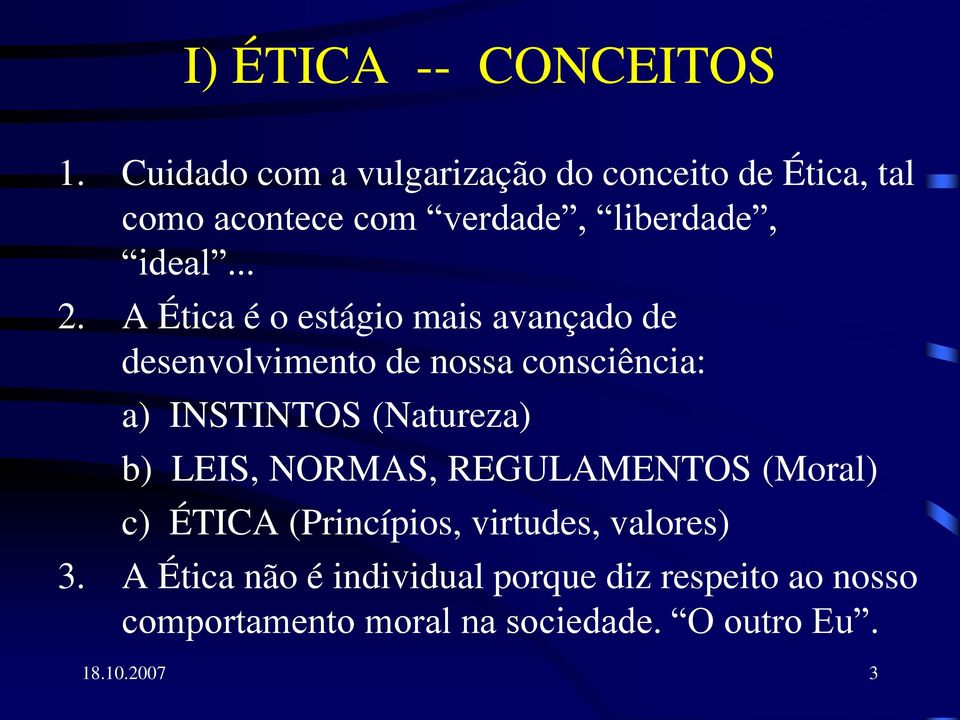 A Ética é o estágio mais avançado de desenvolvimento de nossa consciência: a) INSTINTOS (Natureza) b)