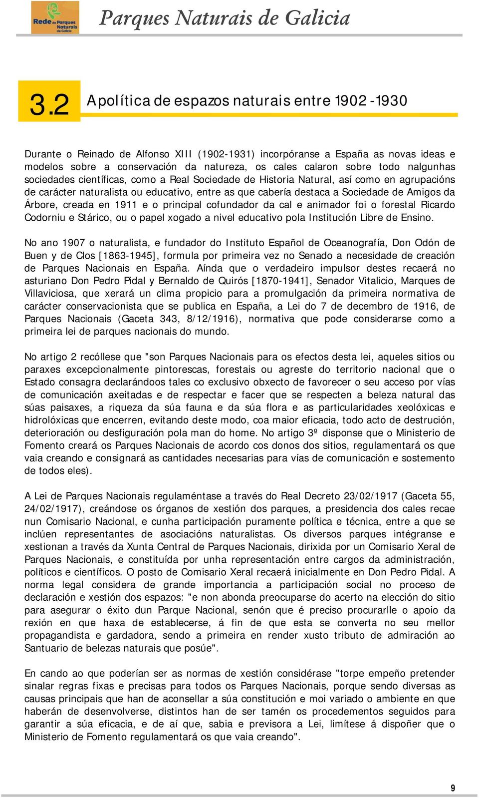 Amigos da Árbore, creada en 1911 e o principal cofundador da cal e animador foi o forestal Ricardo Codorniu e Stárico, ou o papel xogado a nivel educativo pola Institución Libre de Ensino.