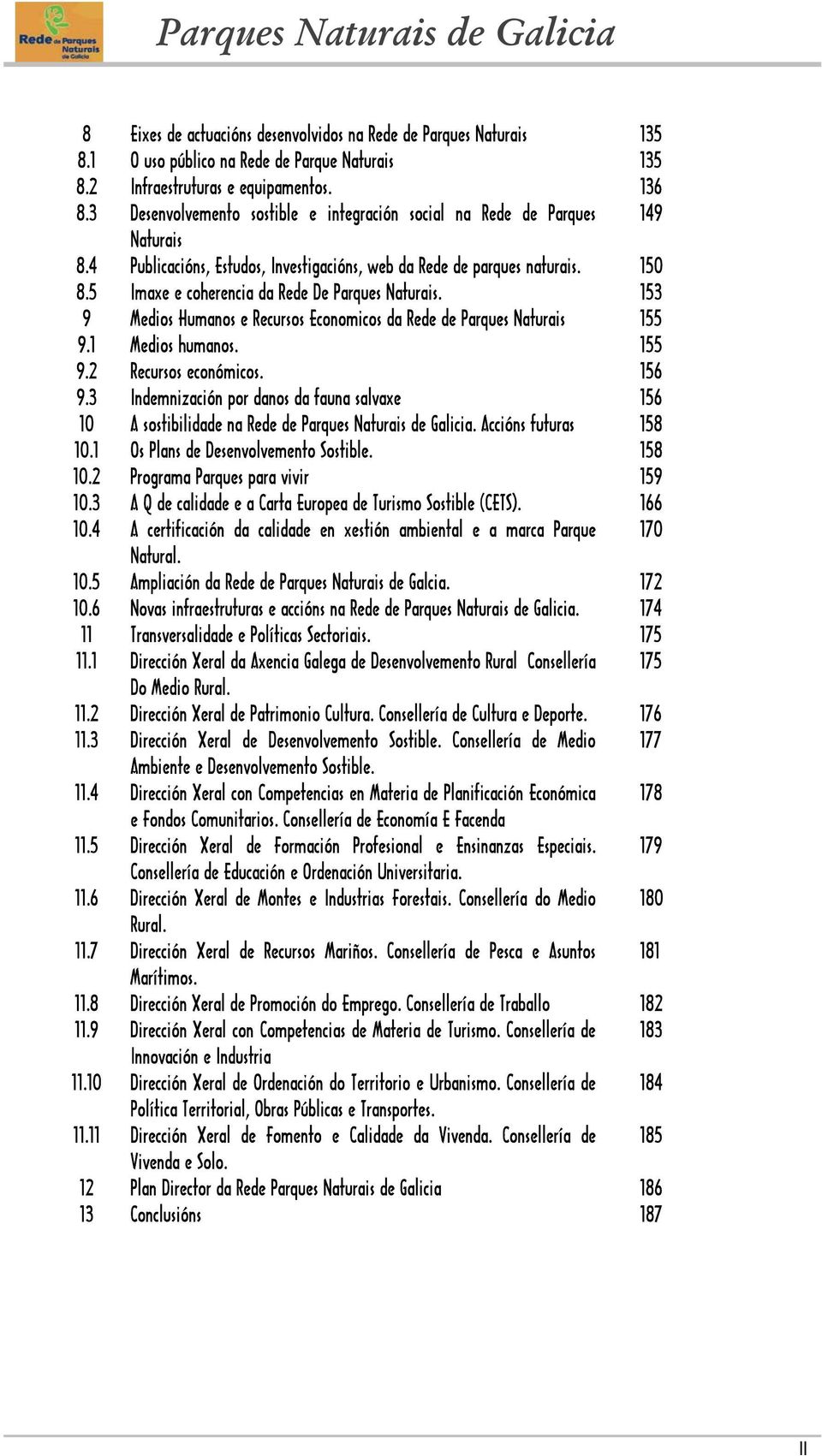 5 Imaxe e coherencia da Rede De Parques Naturais. 153 9 Medios Humanos e Recursos Economicos da Rede de Parques Naturais 155 9.1 Medios humanos. 155 9.2 Recursos económicos. 156 9.