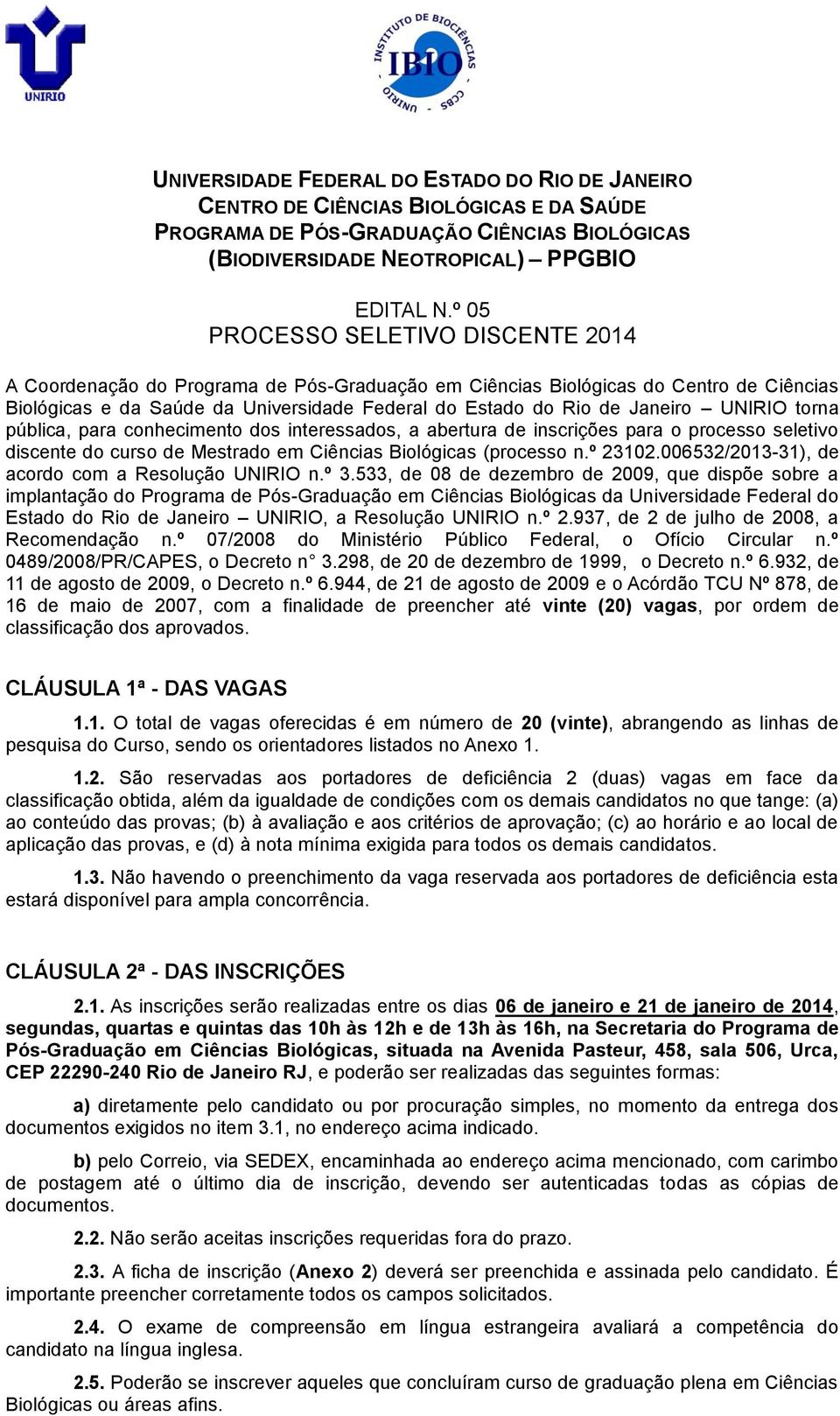 UNIRIO torna pública, para conhecimento dos interessados, a abertura de inscrições para o processo seletivo discente do curso de Mestrado em Ciências Biológicas (processo n.º 23102.