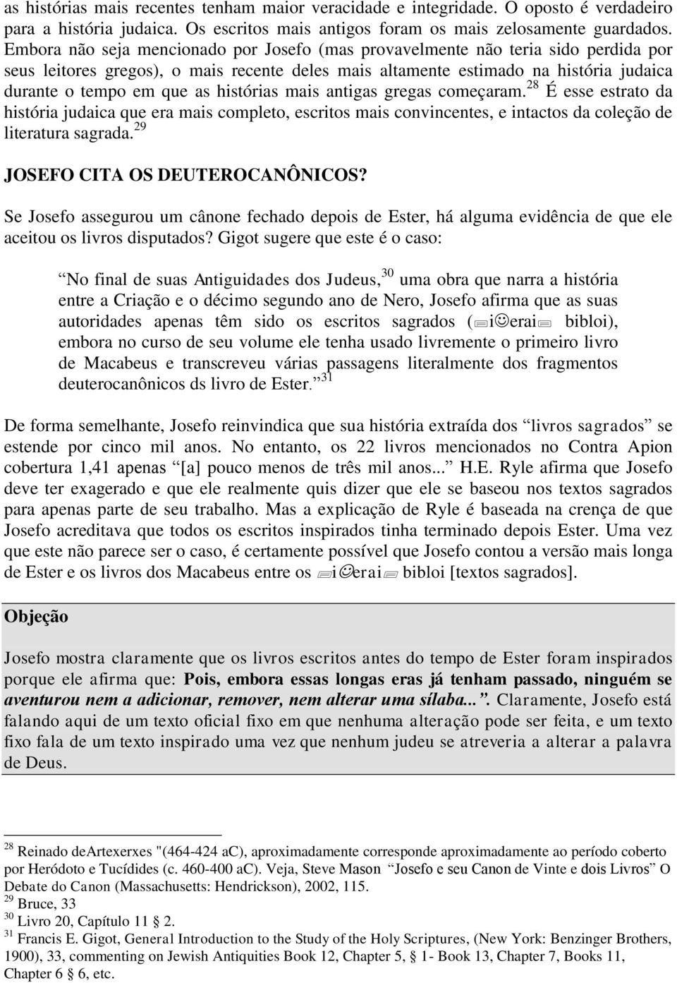 histórias mais antigas gregas começaram. 28 É esse estrato da história judaica que era mais completo, escritos mais convincentes, e intactos da coleção de literatura sagrada.