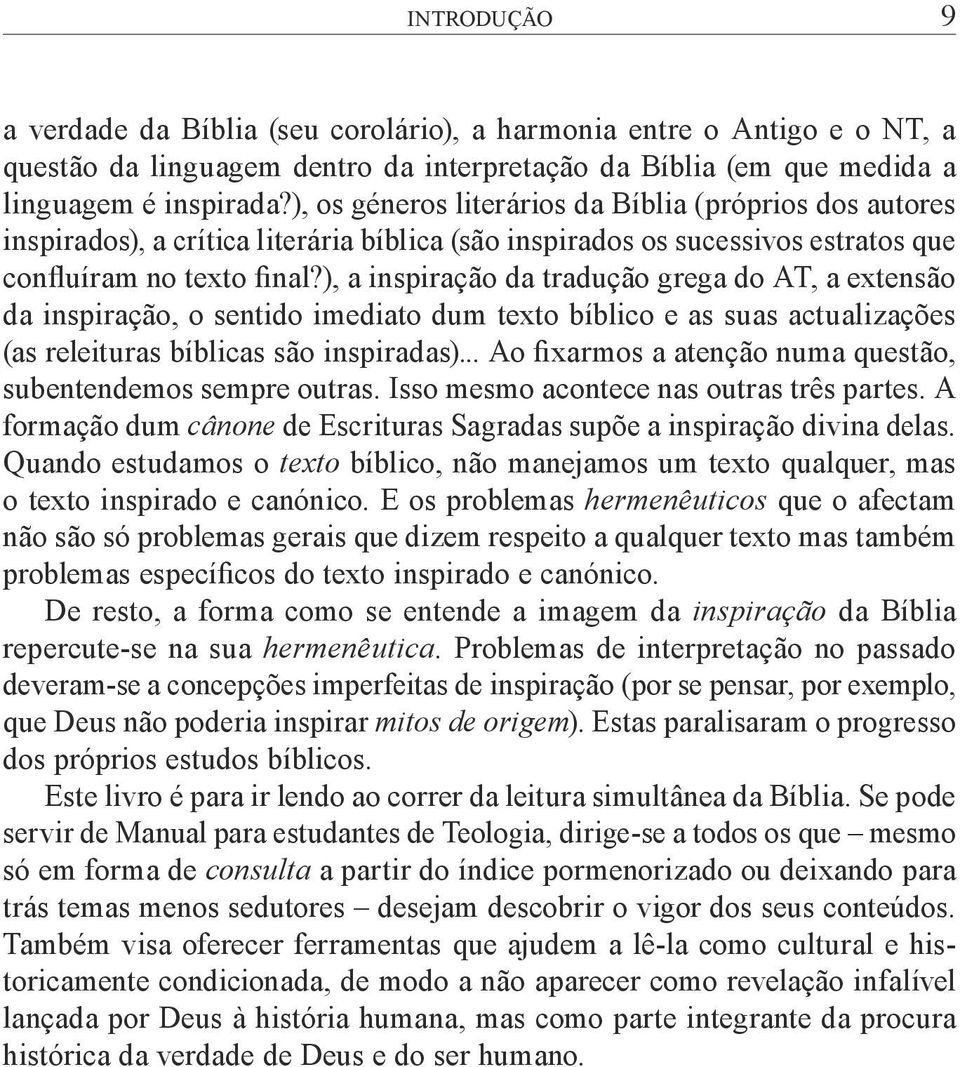 ), a inspiração da tradução grega do AT, a extensão da inspiração, o sentido imediato dum texto bíblico e as suas actualizações (as releituras bíblicas são inspiradas).