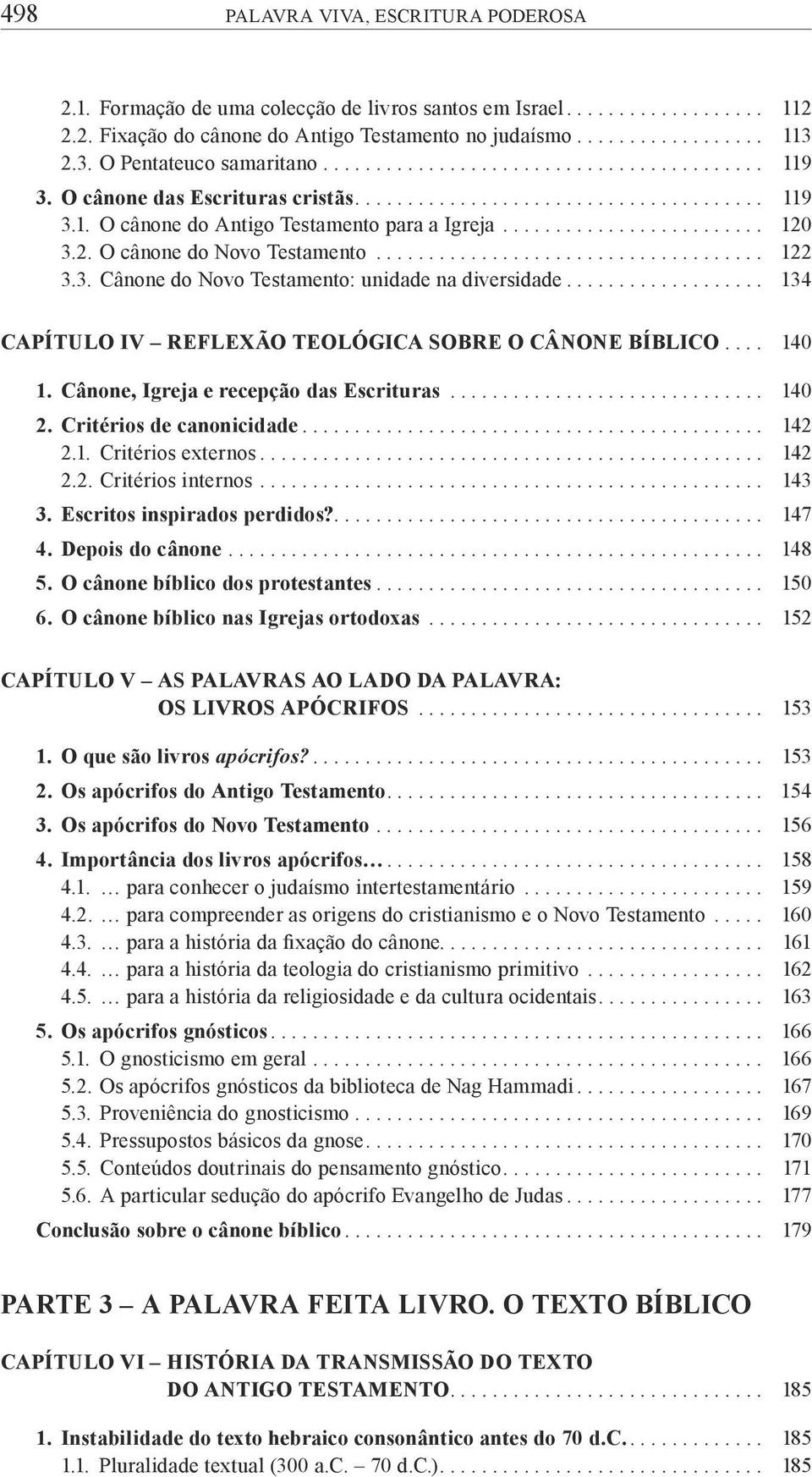 ........................ 120 3.2. O cânone do Novo Testamento..................................... 122 3.3. Cânone do Novo Testamento: unidade na diversidade.