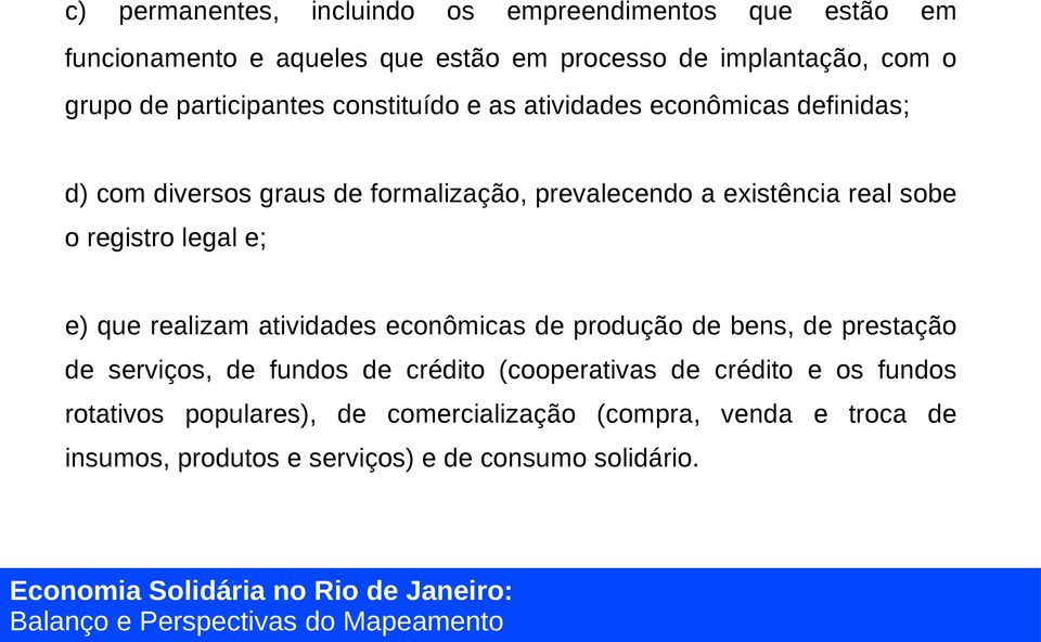 o registro legal e; e) que realizam atividades econômicas de produção de bens, de prestação de serviços, de fundos de crédito (cooperativas