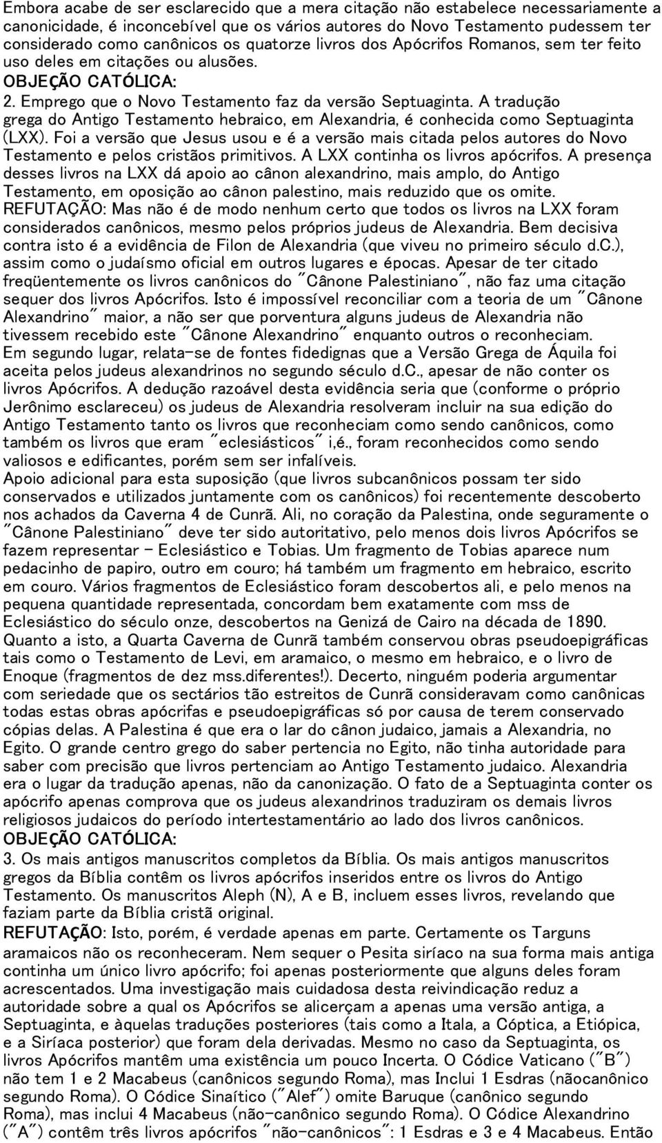 A tradução grega do Antigo Testamento hebraico, em Alexandria, é conhecida como Septuaginta (LXX).