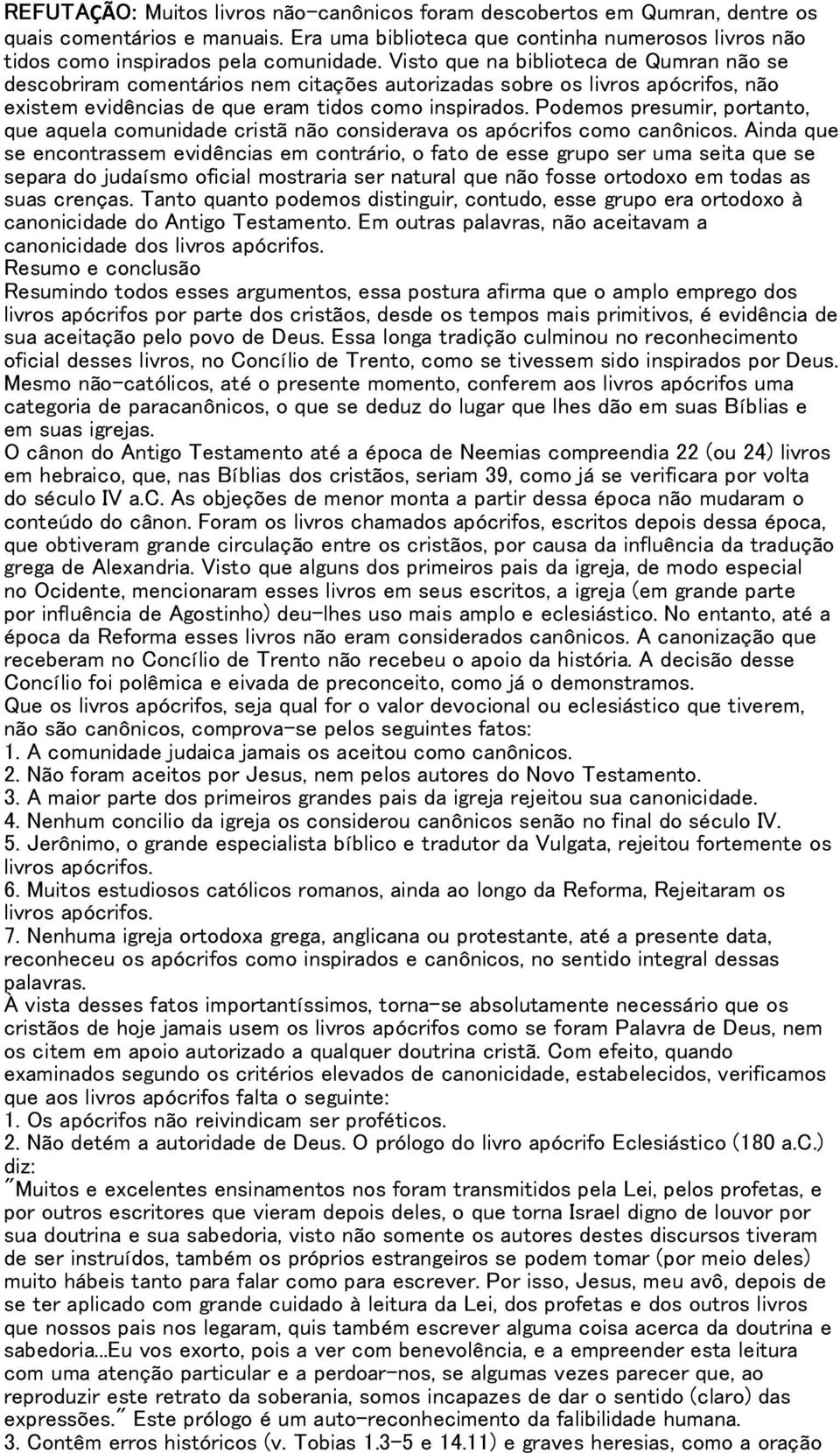 Podemos presumir, portanto, que aquela comunidade cristã não considerava os apócrifos como canônicos.