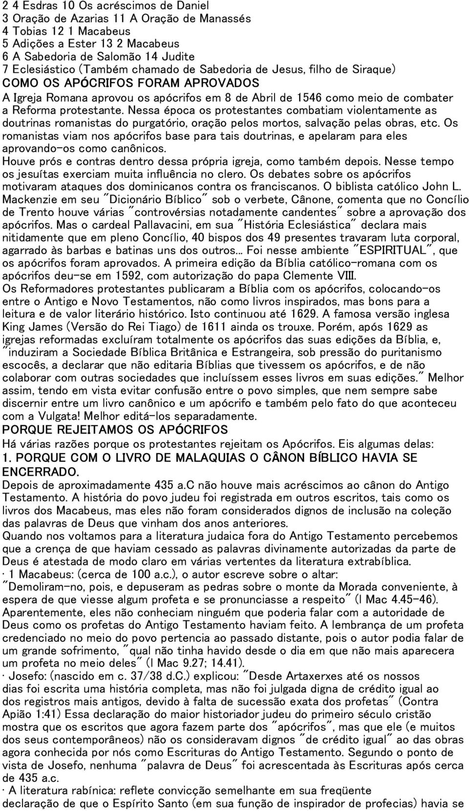 Nessa época os protestantes combatiam violentamente as doutrinas romanistas do purgatório, oração pelos mortos, salvação pelas obras, etc.