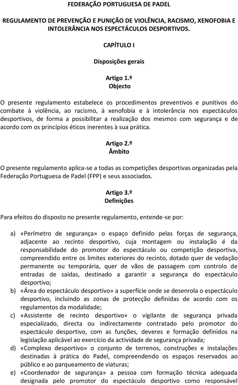 possibilitar a realização dos mesmos com segurança e de acordo com os princípios éticos inerentes à sua prática. Artigo 2.