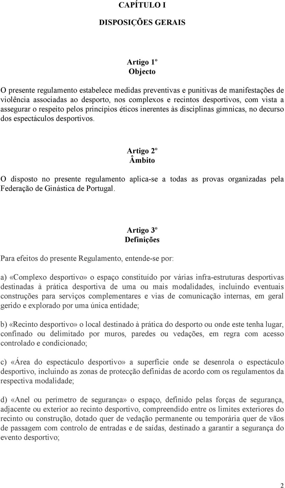 Artigo 2º Âmbito O disposto no presente regulamento aplica-se a todas as provas organizadas pela Federação de Ginástica de Portugal.