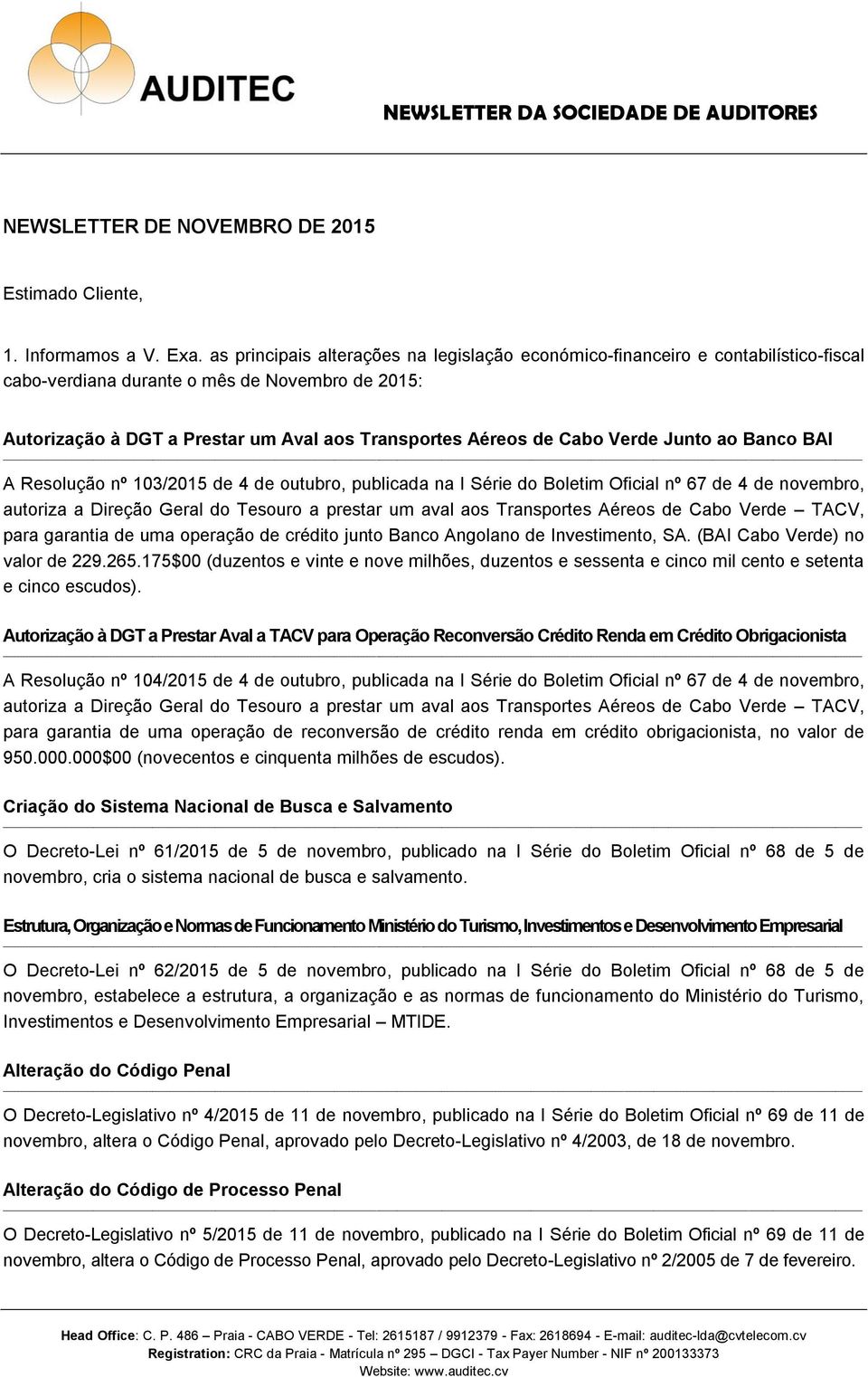 Verde Junto ao Banco BAI A Resolução nº 103/2015 de 4 de outubro, publicada na I Série do Boletim Oficial nº 67 de 4 de novembro, autoriza a Direção Geral do Tesouro a prestar um aval aos Transportes