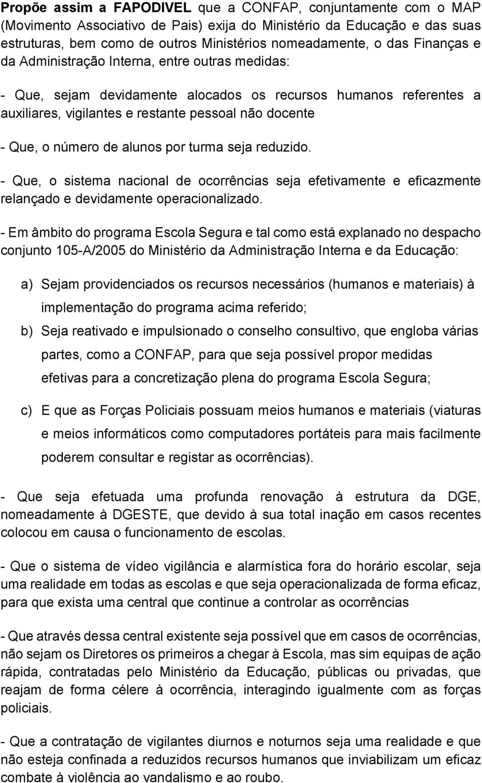 de alunos por turma seja reduzido. - Que, o sistema nacional de ocorrências seja efetivamente e eficazmente relançado e devidamente operacionalizado.