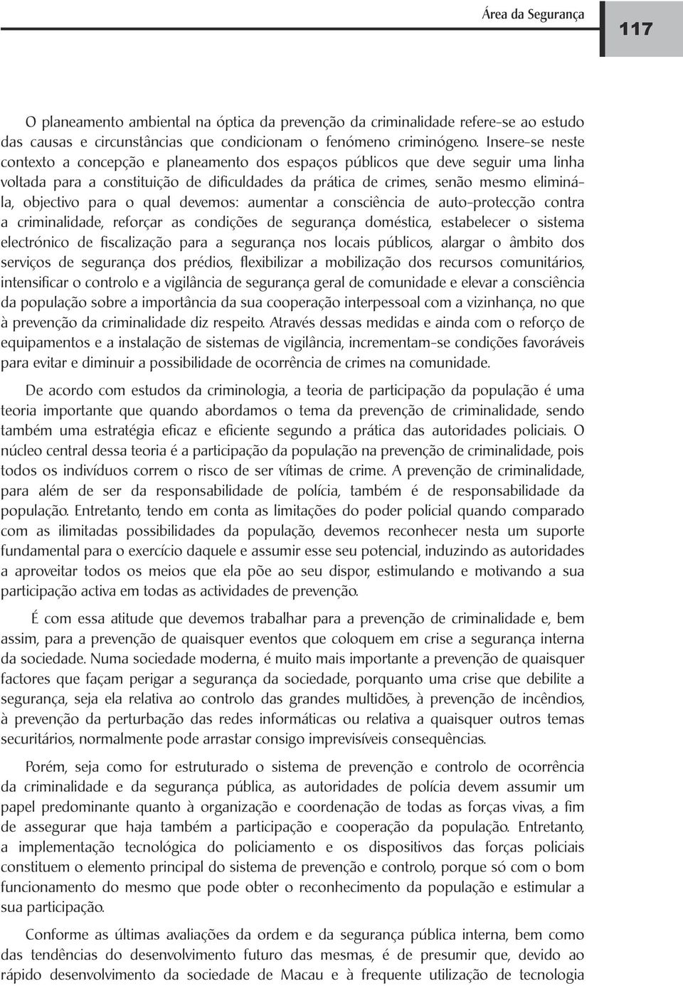 para o qual devemos: aumentar a consciência de auto-protecção contra a criminalidade, reforçar as condições de segurança doméstica, estabelecer o sistema electrónico de fiscalização para a segurança