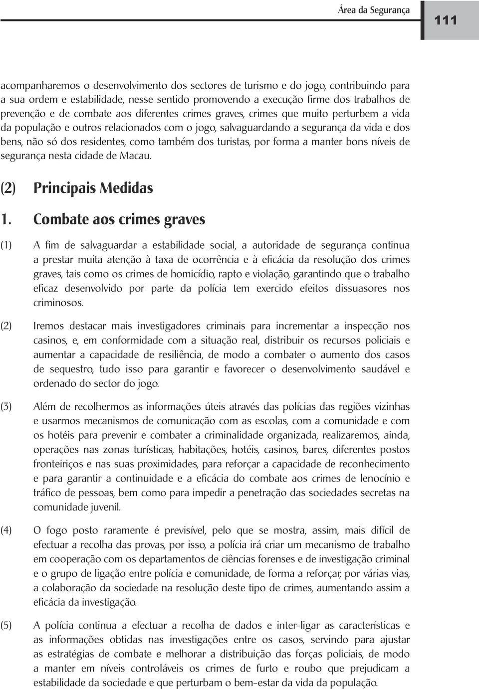 residentes, como também dos turistas, por forma a manter bons níveis de segurança nesta cidade de Macau. (2) Principais Medidas 1.