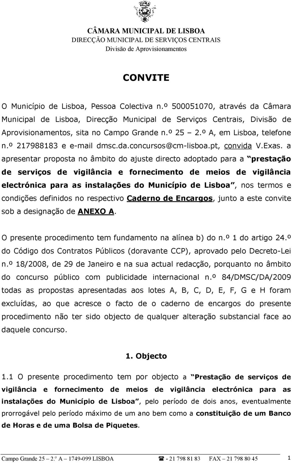 a apresentar proposta no âmbito do ajuste directo adoptado para a prestação de serviços de vigilância e fornecimento de meios de vigilância electrónica para as instalações do Município de Lisboa, nos