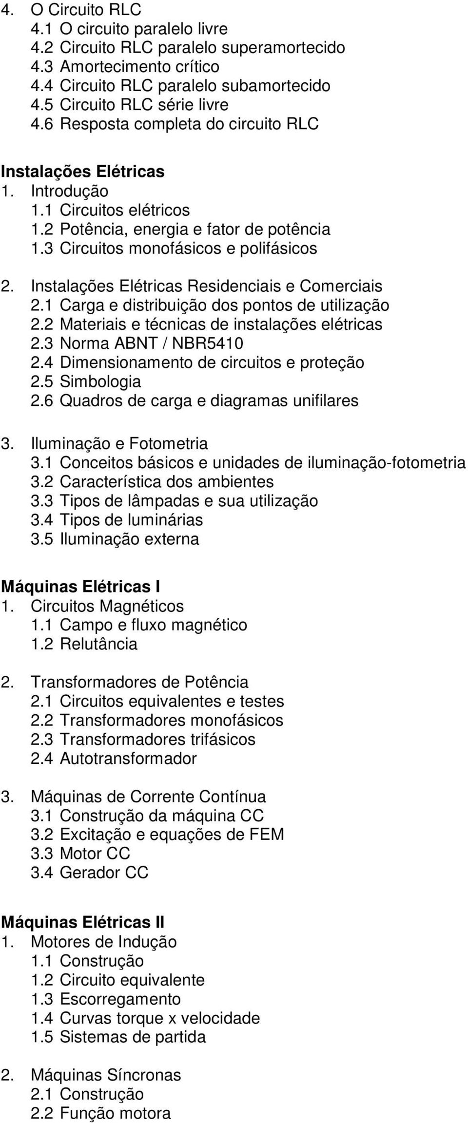 Instalações Elétricas Residenciais e Comerciais 2.1 Carga e distribuição dos pontos de utilização 2.2 Materiais e técnicas de instalações elétricas 2.3 Norma ABNT / NBR5410 2.