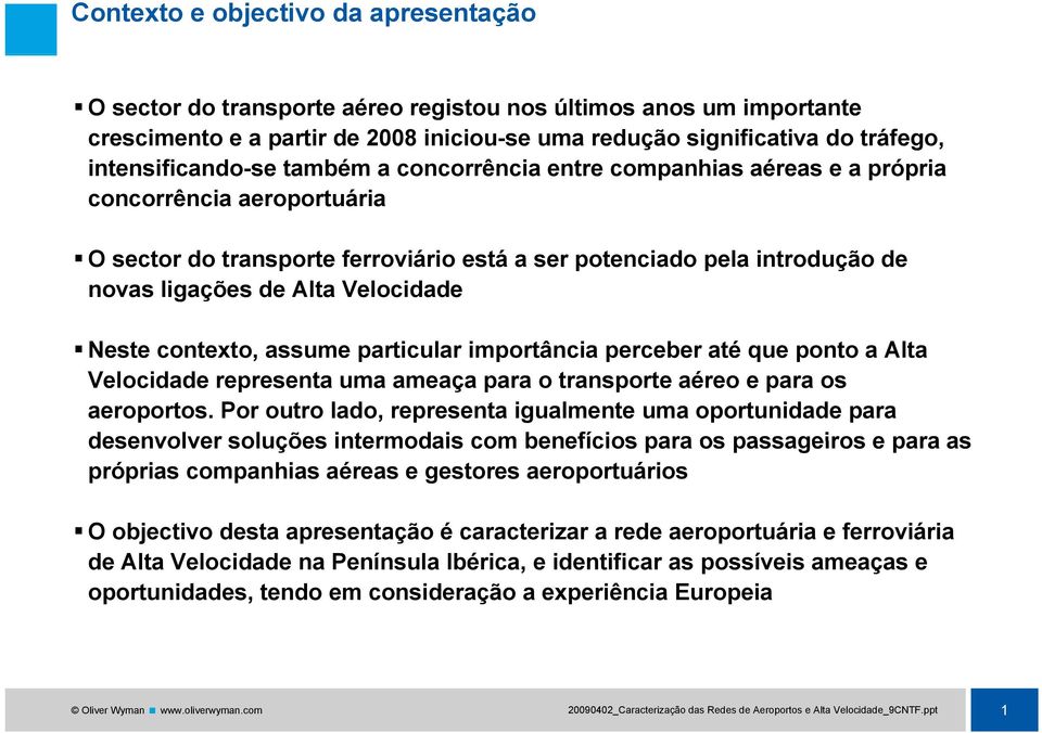 Alta Velocidade Neste contexto, t assume particular importância i perceber até que ponto a Alta Velocidade representa uma ameaça para o transporte aéreo e para os aeroportos.