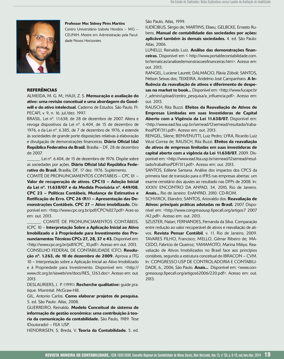 Mensuração e avaliação do ativo: uma revisão conceitual e uma abordagem do Goodwill e do ativo intelectual. Caderno de Estudos. São Paulo, FI- PECAFI, v. 9, n. 16. jul./dez. 1997. BRASIL. Lei nº. 11.