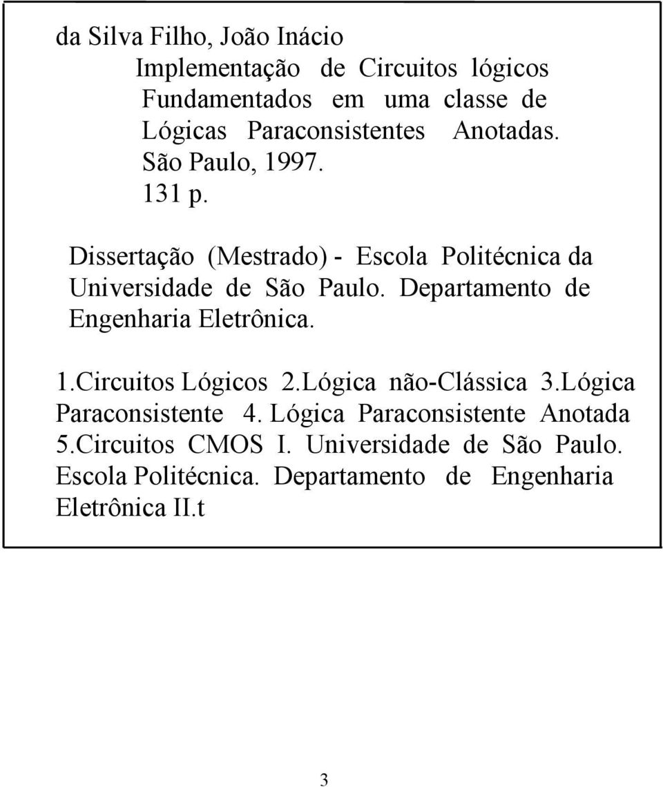 Departamento de Engenharia Eletrônica. 1.Circuitos Lógicos 2.Lógica não-clássica 3.Lógica Paraconsistente 4.