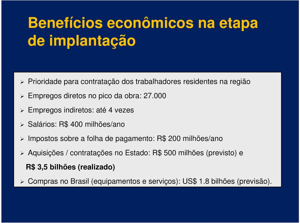 000 Empregos indiretos: até 4 vezes Salários: R$ 400 milhões/ano Impostos sobre a folha de pagamento: R$ 200