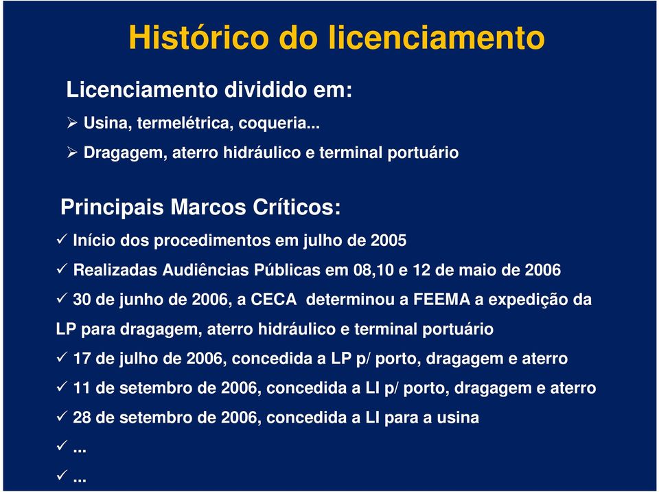 Públicas em 08,10 e 12 de maio de 2006 ü 30 de junho de 2006, a CECA determinou a FEEMA a expedição da LP para dragagem, aterro hidráulico e