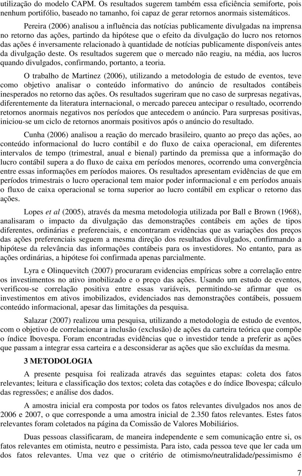 inversamente relacionado à quantidade de notícias publicamente disponíveis antes da divulgação deste.