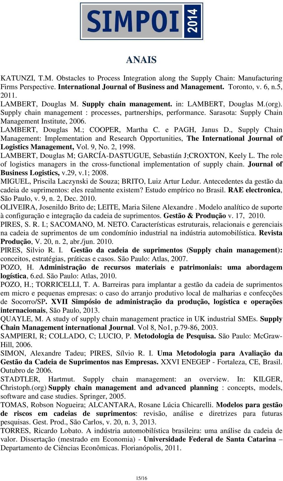 e PAGH, Janus D., Supply Chain Management: Implementation and Research Opportunities, The International Journal of Logistics Management, Vol. 9, No. 2, 1998.