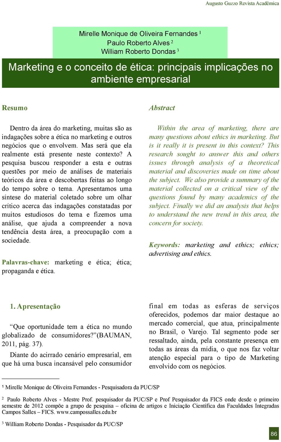 A pesquisa buscou responder a esta e outras questões por meio de análises de materiais teóricos da área e descobertas feitas ao longo do tempo sobre o tema.