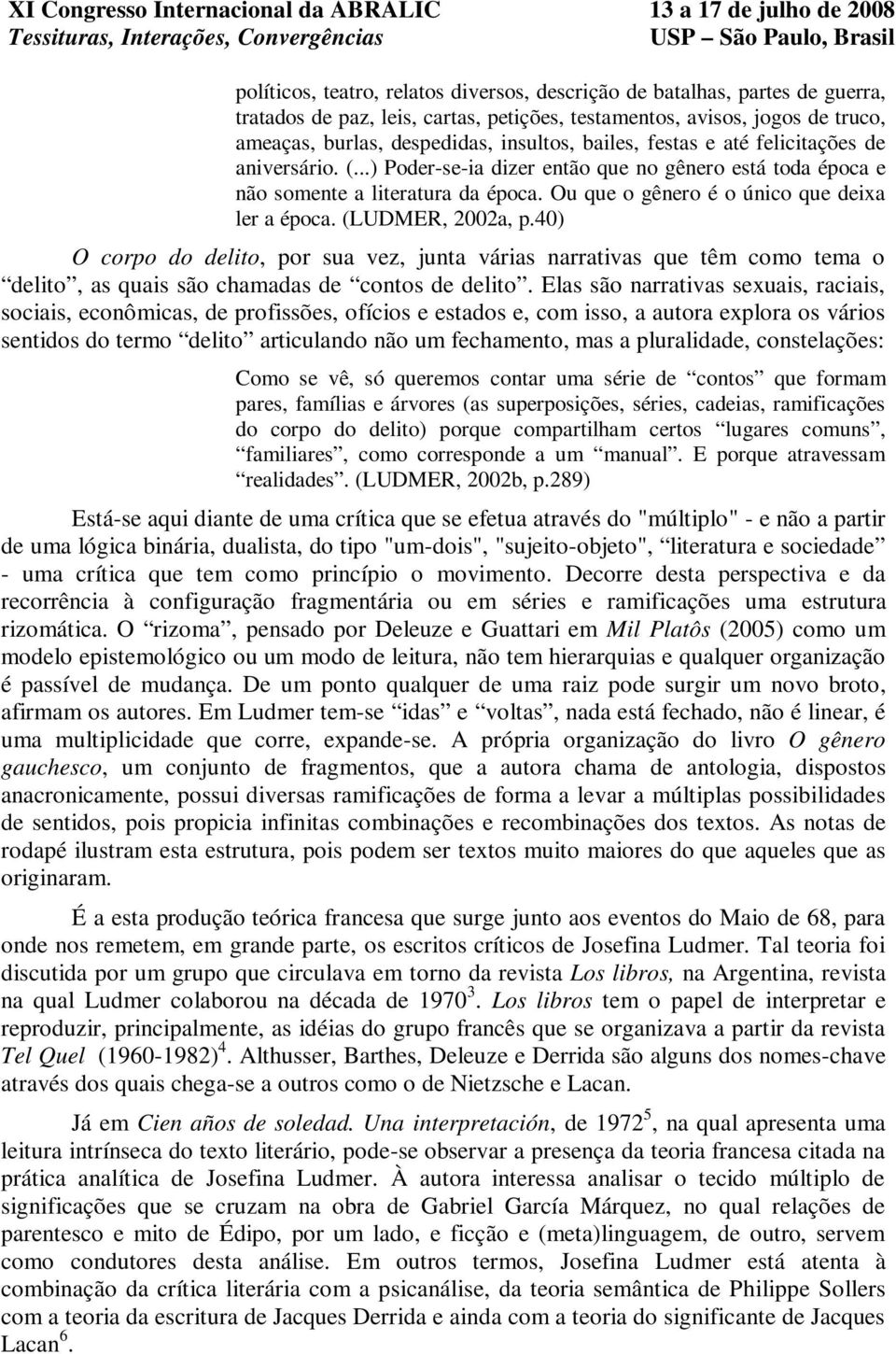 (LUDMER, 2002a, p.40) O corpo do delito, por sua vez, junta várias narrativas que têm como tema o delito, as quais são chamadas de contos de delito.