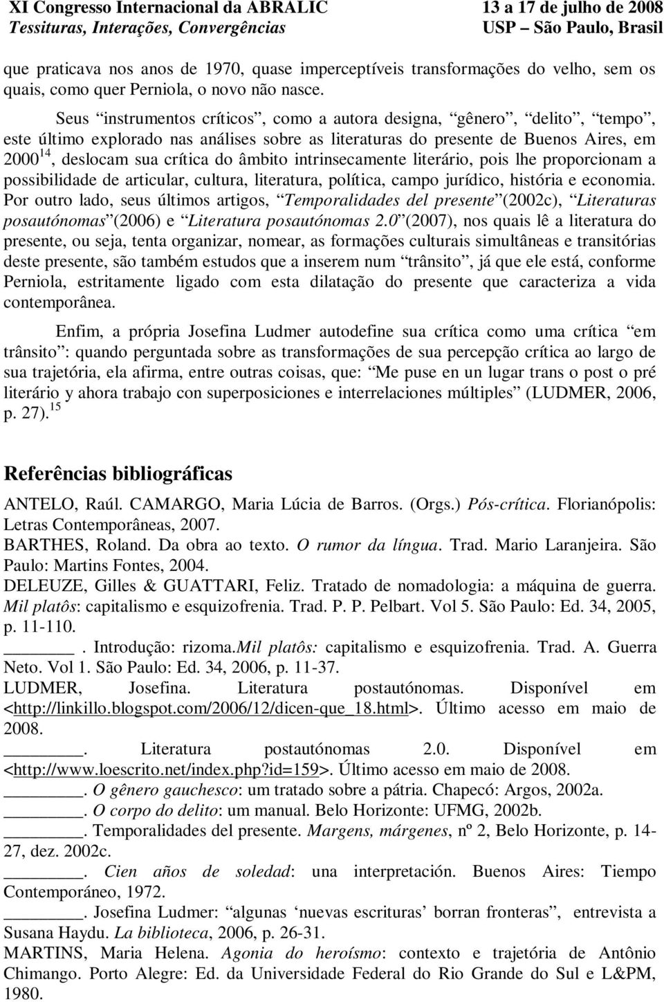 âmbito intrinsecamente literário, pois lhe proporcionam a possibilidade de articular, cultura, literatura, política, campo jurídico, história e economia.