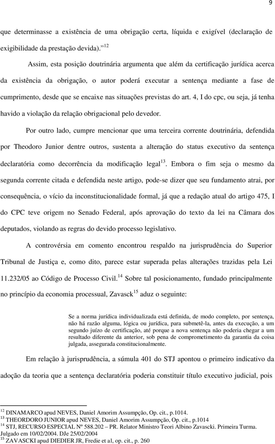 encaixe nas situações previstas do art. 4, I do cpc, ou seja, já tenha havido a violação da relação obrigacional pelo devedor.